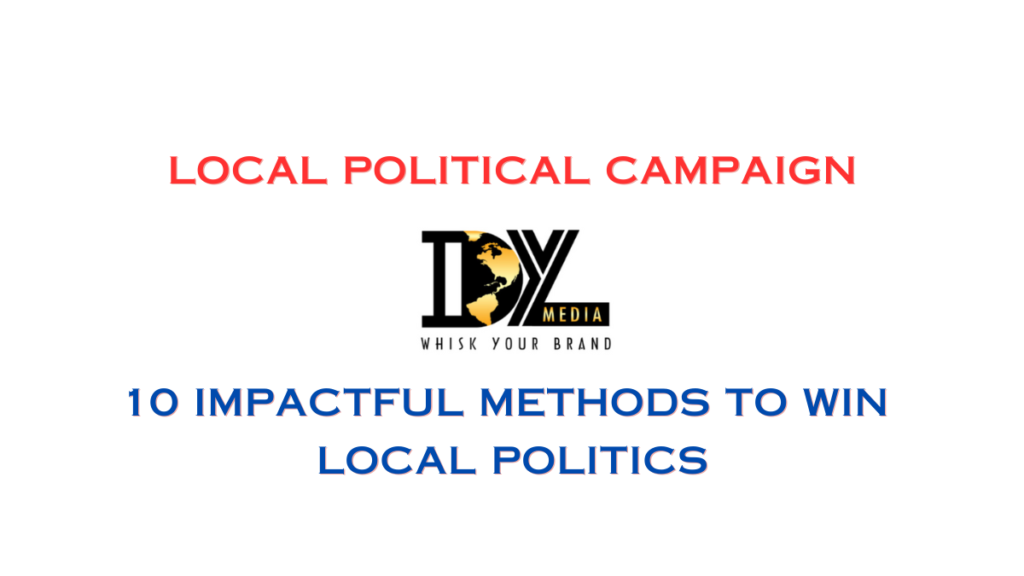 Local Political Campaign 10 Impactful Methods to Win Local Politics